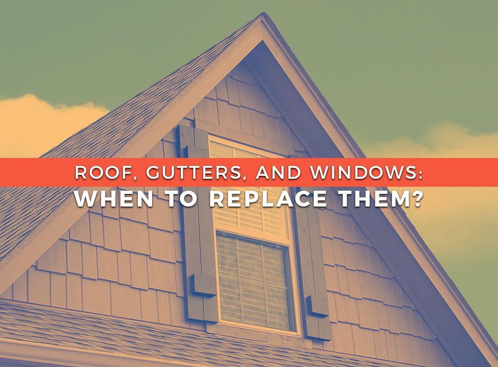 Roof, Gutters, and Windows: When to Replace Them?